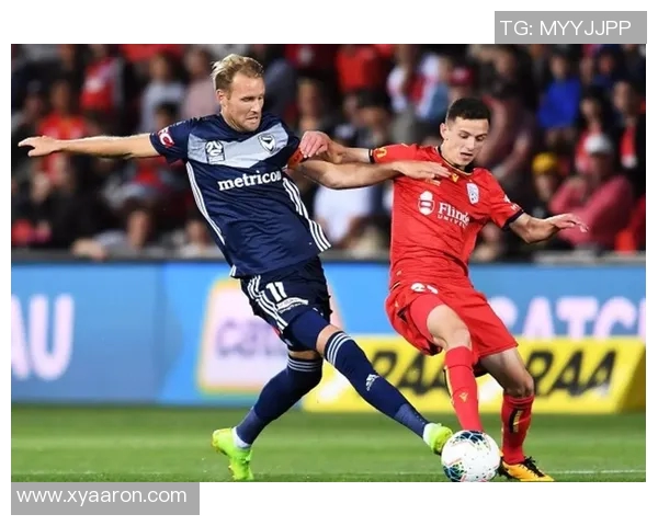 澳甲联赛精彩对决墨尔本主场迎战阿德莱德全力争胜